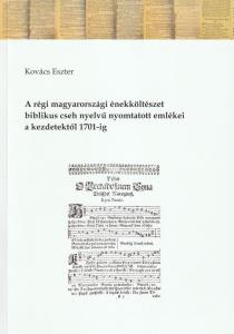 A régi magyarországi énekköltészet biblikus cseh nyelvű nyomtatott emlékei a kezdetektől 1701-ig